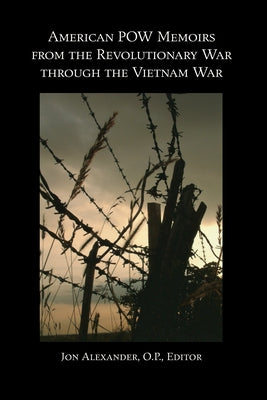 American POW Memoirs from the Revolutionary War Through the Vietnam War by Alexander, Jon