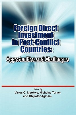 Foreign Direct Investment in Post Conflict Countries: Opportunities and Challenges by Igbokwe, Virtus C.