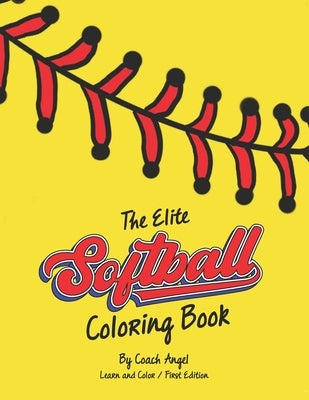 The Elite Softball Coloring Book by Angel, Coach
