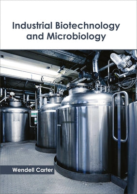 Industrial Biotechnology and Microbiology by Carter, Wendell