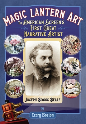 Magic Lantern Art: The American Screen's First Great Narrative Artist, Joseph Boggs Beale by Borton, Terry