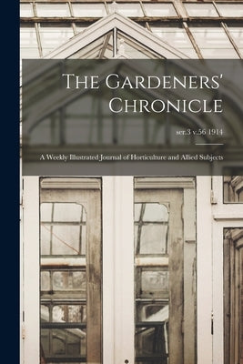 The Gardeners' Chronicle: a Weekly Illustrated Journal of Horticulture and Allied Subjects; ser.3 v.56 1914 by Anonymous