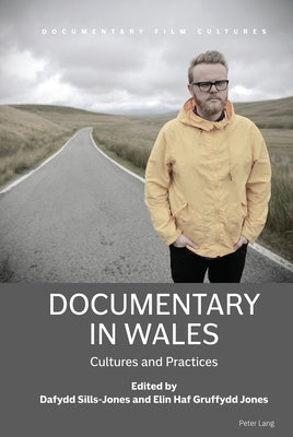 Documentary in Wales: Cultures and Practices by Kääpä, Pietari