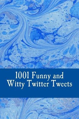 1001 Funny and Witty Twitter Tweets by Bennett, Charlie