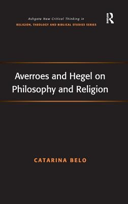 Averroes and Hegel on Philosophy and Religion by Belo, Catarina