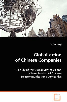 Globalization of Chinese Companies by Jiang, Kevin
