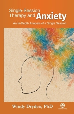 Single-Session Therapy and Anxiety: An In-depth Analysis of a Single Session by Dryden, Windy