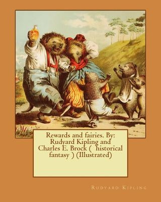 Rewards and fairies. By: Rudyard Kipling and Charles E. Brock ( historical fantasy ) (Illustrated) by Brock, Charles E.