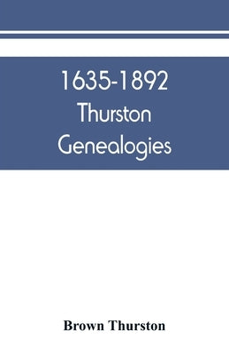 1635-1892 Thurston genealogies by Thurston, Brown