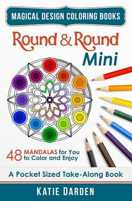 Round & Round - Mini (Pocket Sized Take-Along Coloring Book): 48 Mandalas for You to Color & Enjoy by Darden, Katie