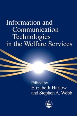 Information and Communication Technologies in the Welfare Services by Webb, Stephen