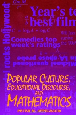 Popular Culture, Educational Discourse, and Mathematics by Appelbaum, Peter M.