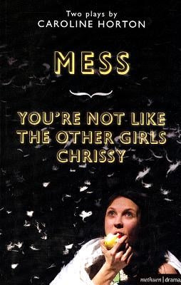 Mess and You're Not Like The Other Girls Chrissy by Horton, Caroline