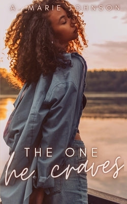 The One He Craves by Johnson, A. Marie