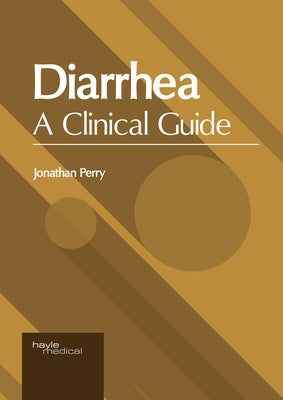 Diarrhea: A Clinical Guide by Perry, Jonathan