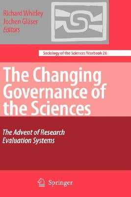 The Changing Governance of the Sciences: The Advent of Research Evaluation Systems by Whitley, Richard