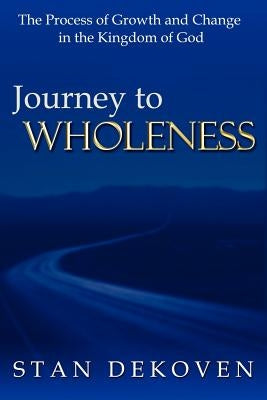Journey To Wholeness by Dekoven, Stan