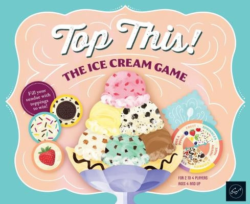 Top This! the Ice Cream Game by Chronicle Books