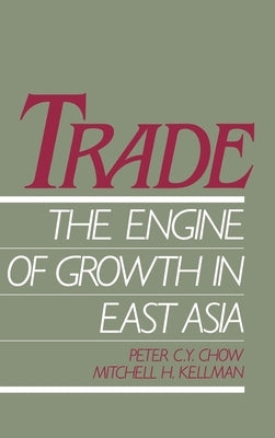 Trade - The Engine of Growth in East Asia by Chow, Peter C. Y.