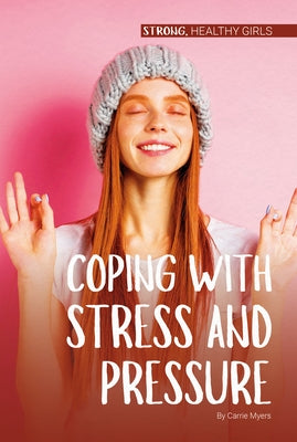 Coping with Stress and Pressure by Myers, Carrie