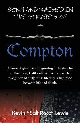 Born and Raised in the Streets of Compton by Lewis, Kevin Salt Rocc