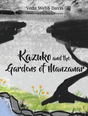 Kazuko and the Gardens of Manzanar by Davis, Veda Webb
