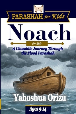 Noach for Kids: A Chassidic Journey Through the Second Parashah: Ages 9-14 Parashah for Kids Series by Orizu, Yahoshua