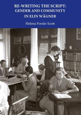 Re-Writing the Script: Gender and Community in Elin Wagner by Forsas-Scott, Helena