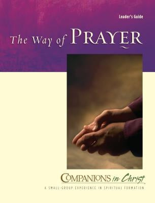 The Way of Prayer: Leader's Guide by Thompson, Marjorie J.