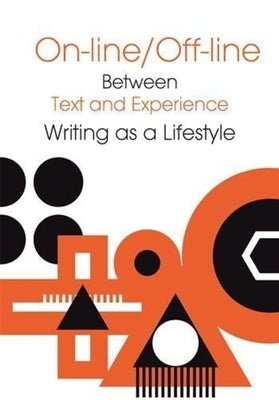 Online/Offline: Between Text and Experience: Writing as a Lifestyle by Pluciennik, Jaroslaw