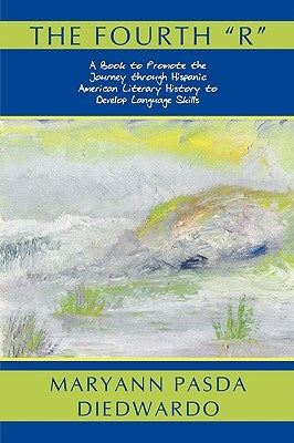 The Fourth R: A Book to Promote the Journey Through Hispanic American Literary History to Develop Language Skills by Diedwardo, Maryann Pasda