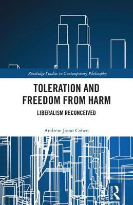 Toleration and Freedom from Harm: Liberalism Reconceived by Cohen, Andrew Jason