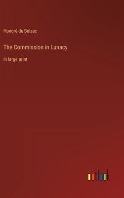 The Commission in Lunacy: in large print by Balzac, Honoré de