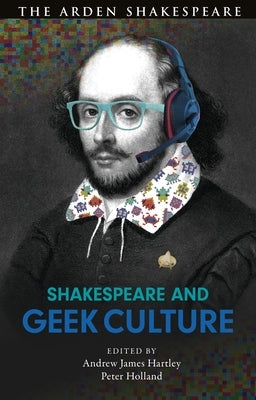 Shakespeare and Geek Culture by Hartley, Andrew James