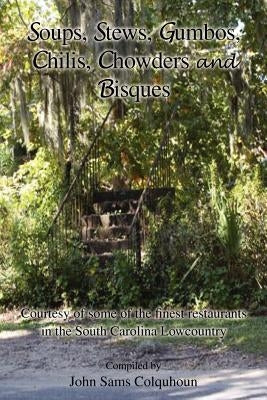 Soups, Stews, Gumbos, Chilis, Chowders and Bisques by Colquhoun, John Sams