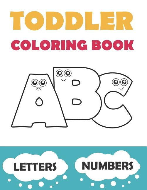 Toddler Coloring Book ABC: Baby Activity Book for Kids Age 1-3. Easy Coloring Pages with Thick Lines. Letters and Numbers. by Smirnov, Dmitry