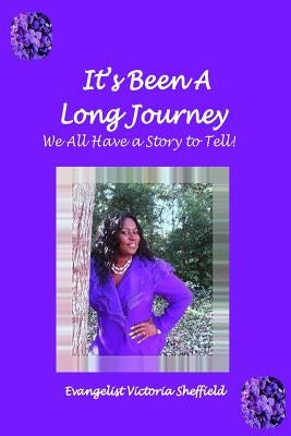 It's Been A Long Journey: We All Have A Story To Tell by Sheffield, Victoria