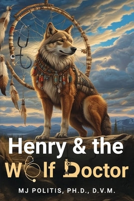Henry & the Wolf Doctor by Politis, M. J.