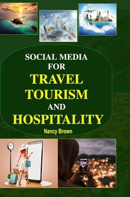 Social Media for Travel, Tourism and Hospitality by Brown, Nancy