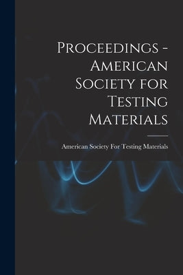 Proceedings - American Society for Testing Materials by American Society for Testing Materials