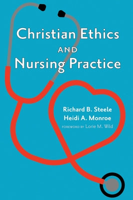 Christian Ethics and Nursing Practice by Steele, Richard B.