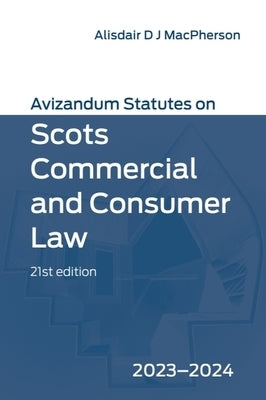 Avizandum Statutes on Scots Commercial and Consumer Law: 2023-24 by MacPherson, Alisdair