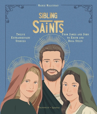 Sibling Saints: Twelve Extraordinary Stories from James and John to Edith and Rosa Stein by Malcurat, Marie