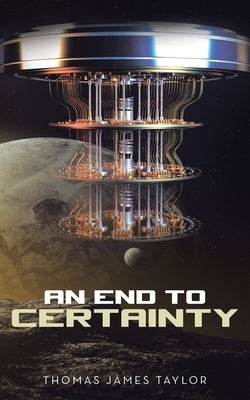 An End to Certainty by Taylor, Thomas James