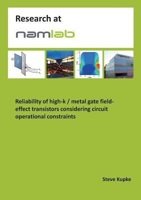Reliability of high-k / metal gate field-effect transistors considering circuit operational constraints by Kupke, Steve