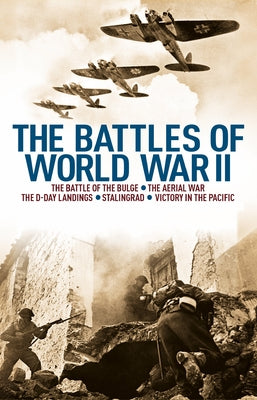 The Battles of World War II: The Battle of the Bulge, the Aerial War, the D-Day Landings, Stalingrad, Victory in the Pacific by Cawthorne, Nigel