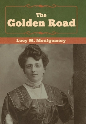 The Golden Road by Montgomery, Lucy M.