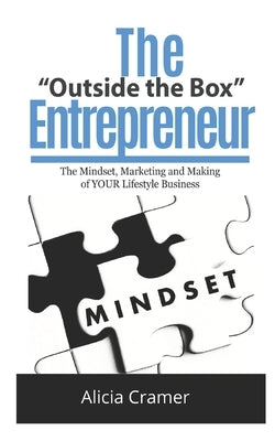 The Outside the Box Entrepreneur: The Mindset, Marketing and Making of YOUR Lifestyle Business by Cramer, Alicia