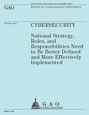 Report to Congressional Addressees: CyberSecurity by Government Accountability Office
