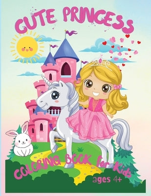 Cute Princess: Amazing Coloring Book for Kids Ages 4+, My Frist Book of Princesses, Kids Coloring Book Gift by Wilrose, Philippa